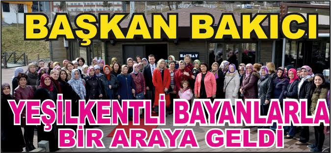 BAŞKAN BAKICI YEŞİLKENTLİ BAYANLARLA BİR ARAYA GELDİ