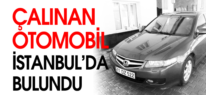 ÇALINAN OTOMOBİL İSTANBUL'DA BULUNDU