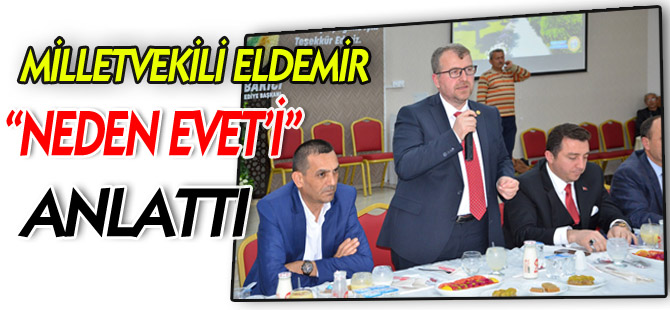 MİLLETVEKİLİ ELDEMİR BOZÜYÜK’TE NEDEN “EVET”İ ANLATTI