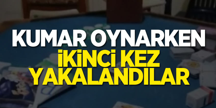 Kumar oynarken ikinci kez yakalandılar