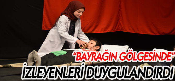 "BAYRAĞIN GÖLGESİNDE" İZLEYENLERİ DUYGULANDIRDI