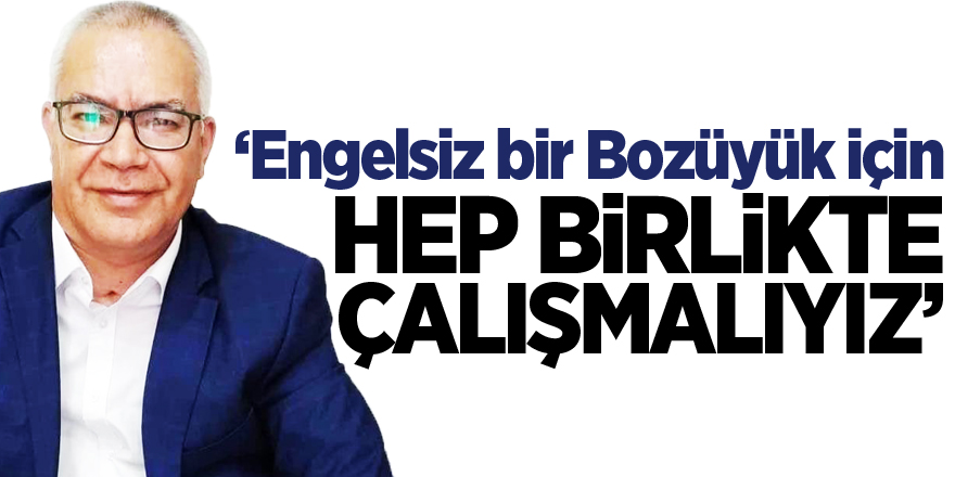 ”Engelsiz bir Bozüyük için hep birlikte çalışmalıyız”