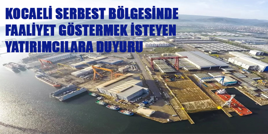 Kocaeli Serbest Bölgesinde Faaliyet Göstermek İsteyen Yatırımcılara Duyuru