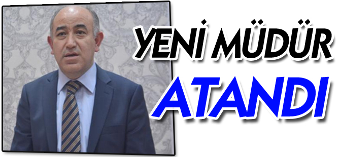 YENİ MÜDÜR ATANDI