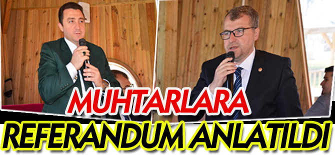 MUHTARLARA REFERANDUM ANLATILDI