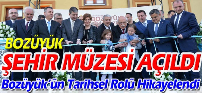 BOZÜYÜK ŞEHİR MÜZESİ AÇILDI