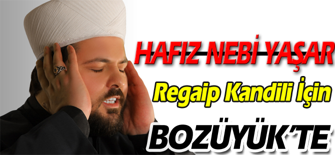 HAFIZ NEBİ YAŞAR REGAİP KANDİLİ İÇİN BOZÜYÜK'TE