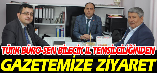 TÜRK BÜRO-SEN BİLECİK İL TEMSİLCİLİĞİNDEN GAZETEMİZE ZİYARET