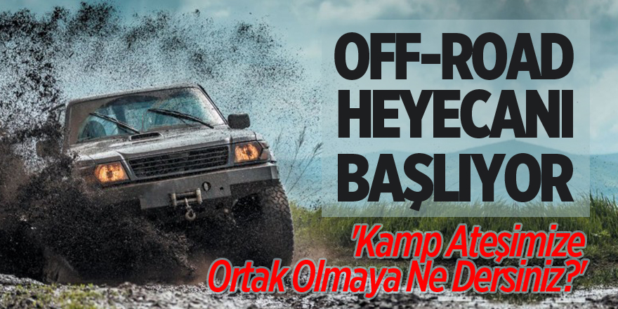 OFF-ROAD HEYECANI BAŞLIYOR