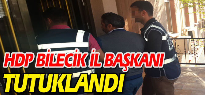 HDP BİLECİK İL BAŞKANI TUTUKLANDI