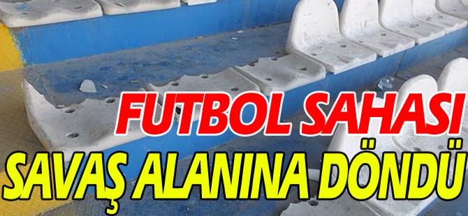 FUTBOL SAHASI SAVAŞ ALANINA DÖNDÜ