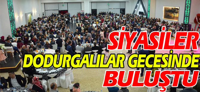 SİYASİLER DODURGALILAR GECESİNDE BULUŞTU