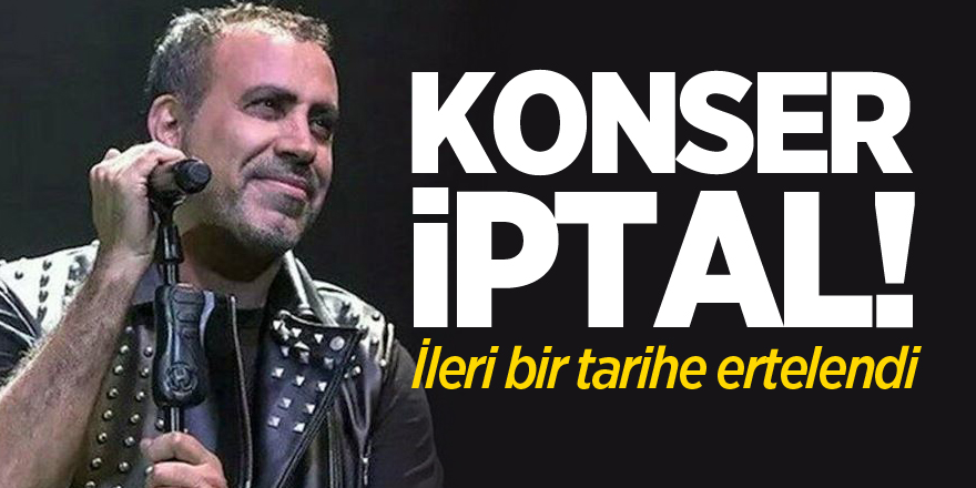 KONSER İPTAL EDİLDİ!