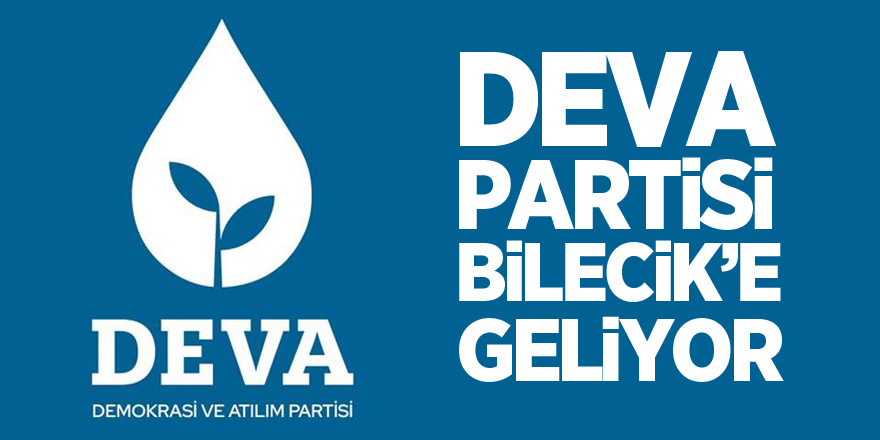 Deva Partisi Bilecik'e geliyor