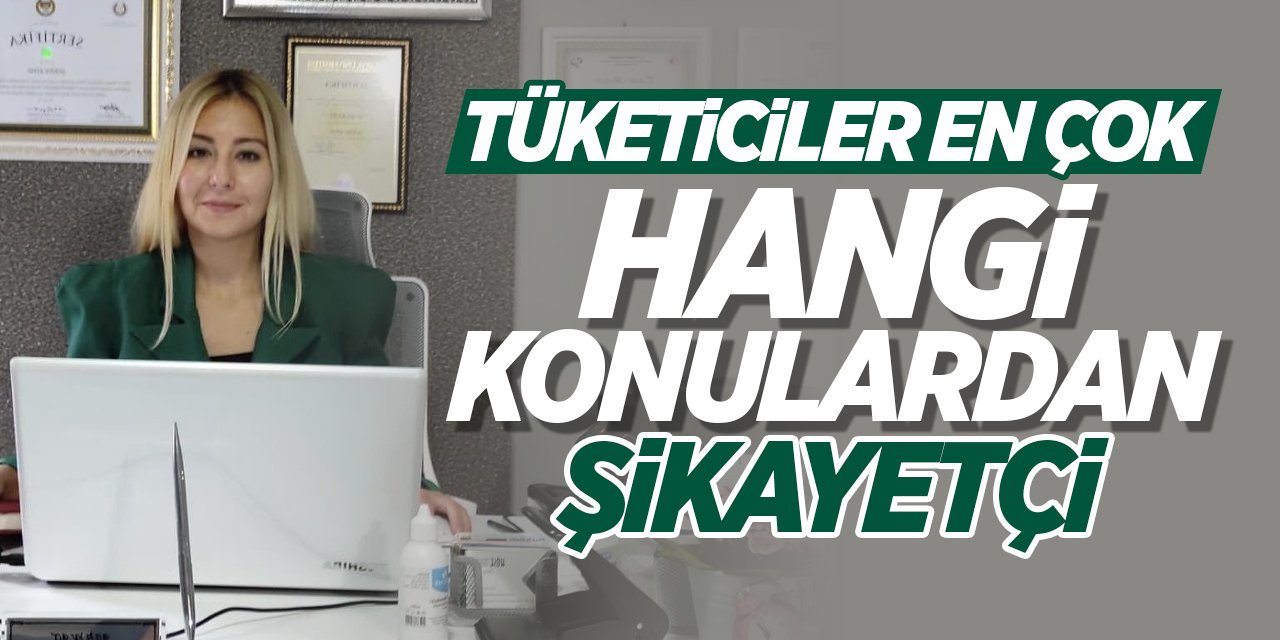 Tüketiciler en çok hangi konulardan şikayetçi