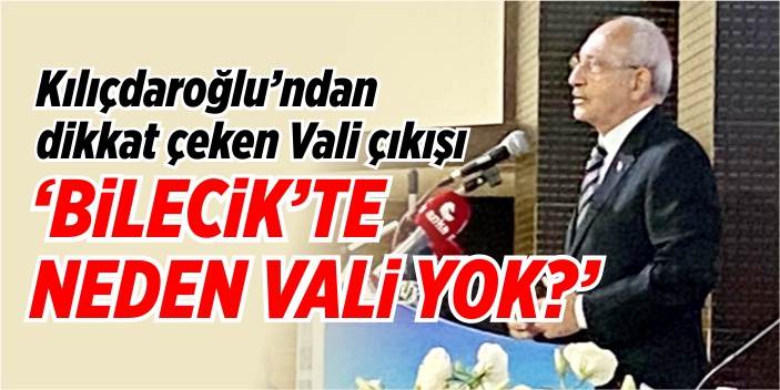 ‘Bilecik’te neden vali yok?’