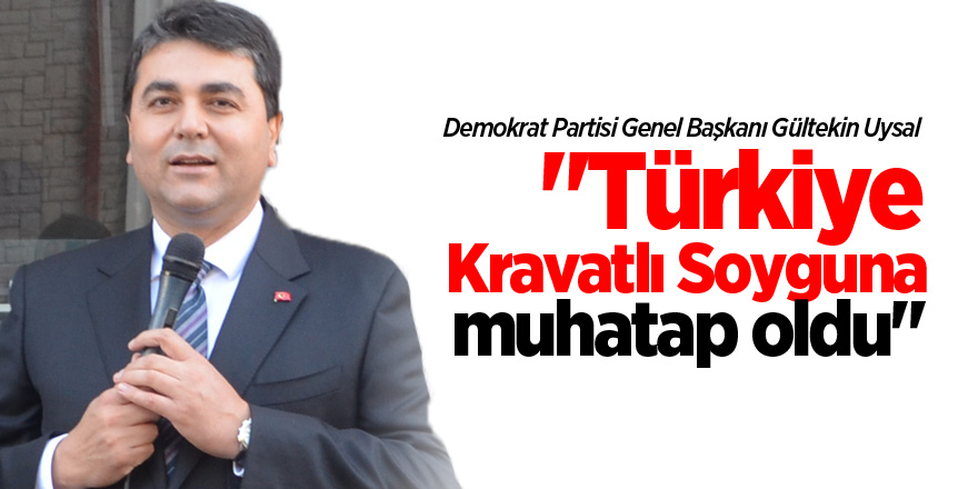 "Türkiye bir  kravatlı soyguna muhatap oldu"