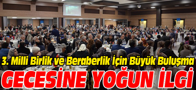 "3. MİLLİ BİRLİK VE BERABERLİK İÇİN BÜYÜK BULUŞMA" GECESİNE YOĞUN İLGİ