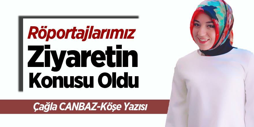 Röportajlarımız ziyaretin konusu oldu