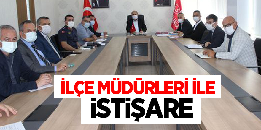 İLÇE MÜDÜRLERİ İLE İSTİŞARE