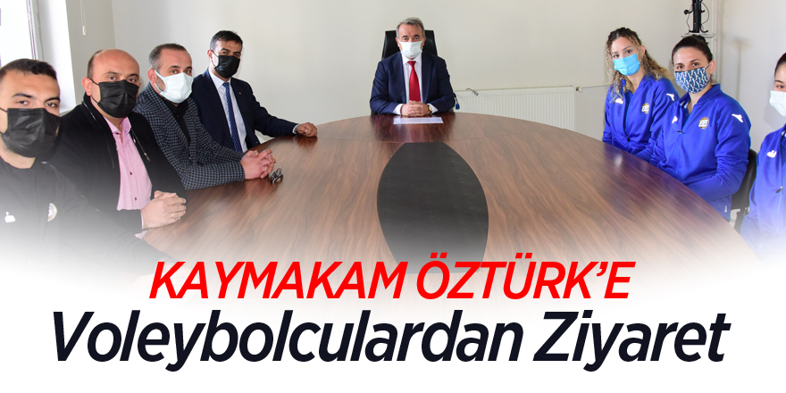 KAYMAKAM ÖZTÜRK’E VOLEYBOLCULARDAN ZİYARET