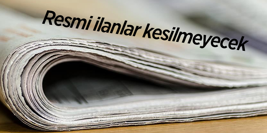 Resmi ilanlar kesilmeyecek