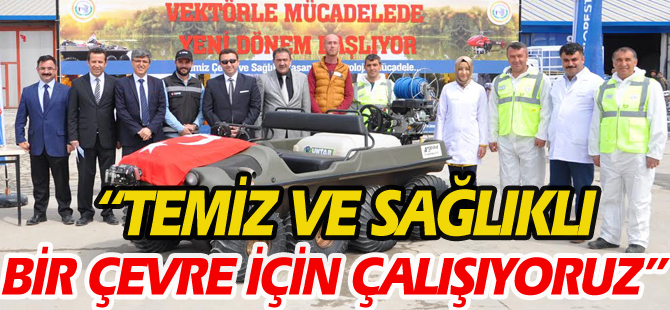 “TEMİZ VE SAĞLIKLI BİR ÇEVRE İÇİN ÇALIŞIYORUZ”