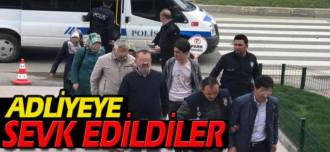 ADLİYEYE SEVK EDİLDİLER