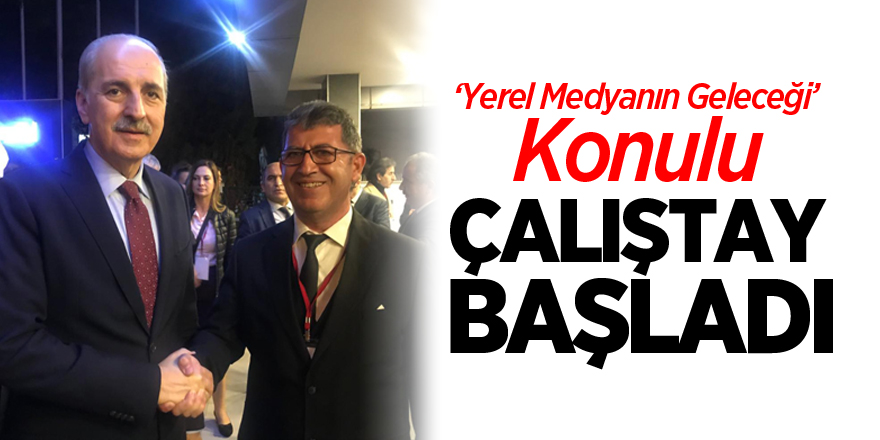 ‘Yerel Medyanın Geleceği’ konulu Çalıştay Başladı