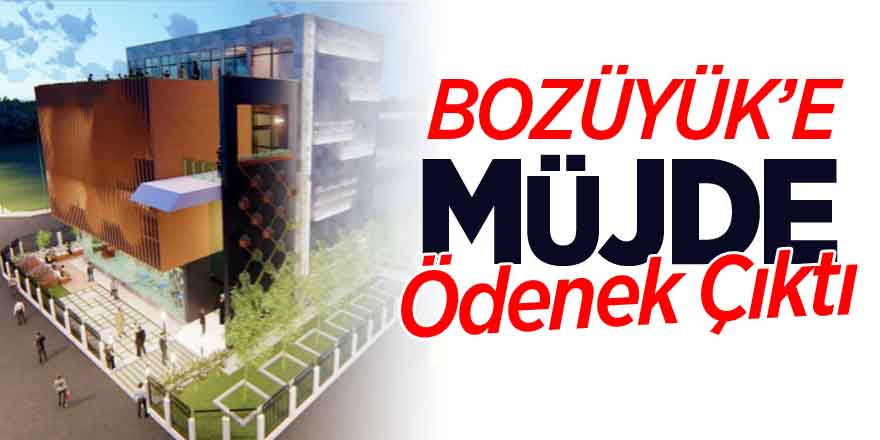 BOZÜYÜK'E MÜJDE