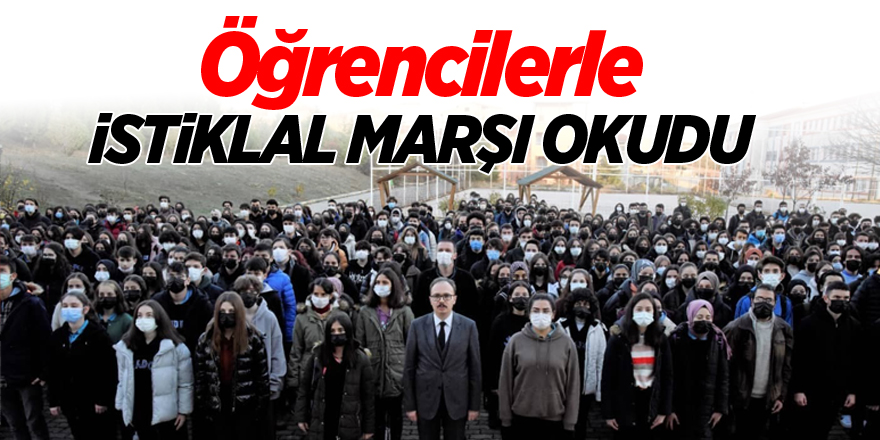 Vali Dr. Kızılkaya, öğrencilerle 'İstiklal Marşı' okudu