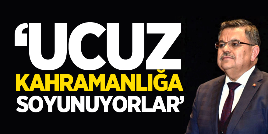 'Ucuz kahramanlığa soyunuyorlar'