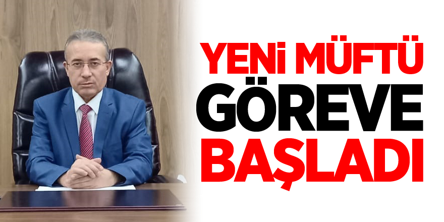 YENİ MÜFTÜ GÖREVE BAŞLADI