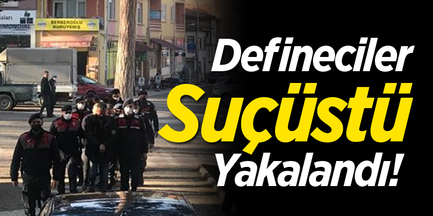 Defineciler suçüstü yakalandı!