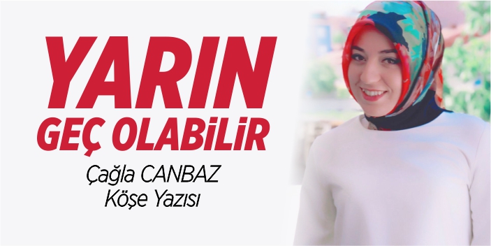 Yarın geç olabilir