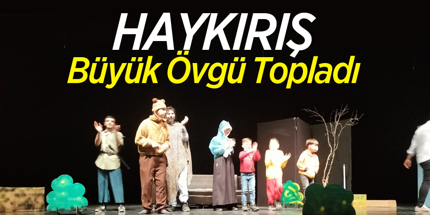 Haykırış Büyük Övgü Topladı