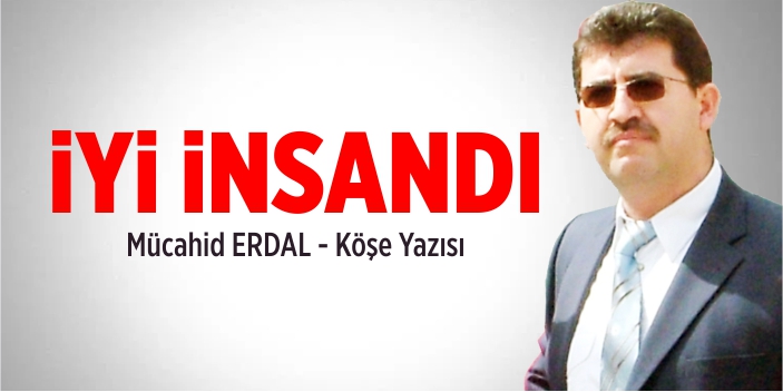 İyi insandı