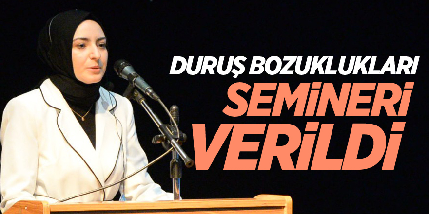 DURUŞ BOZUKLUKLARI SEMİNERİ VERİLDİ