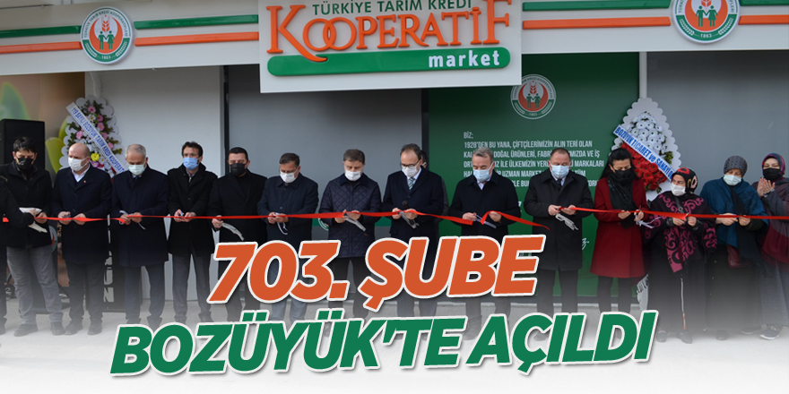 703. ŞUBE BOZÜYÜK'TE AÇILDI