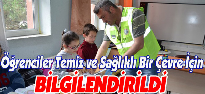 ÖĞRENCİLER TEMİZ VE SAĞLIKLI BİR ÇEVRE İÇİN BİLGİLENDİRİLDİ