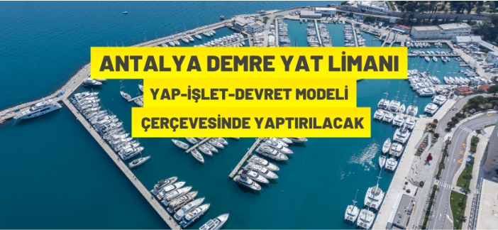 Antalya Demre Yat Limanı Yap-İşlet-Devret Modeli çerçevesinde yaptırılacak