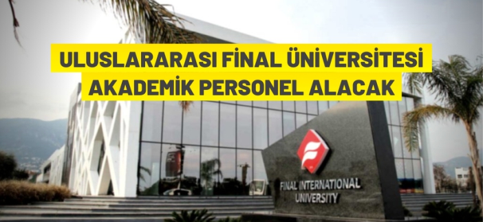 Final Üniversitesi akademik personel alacak