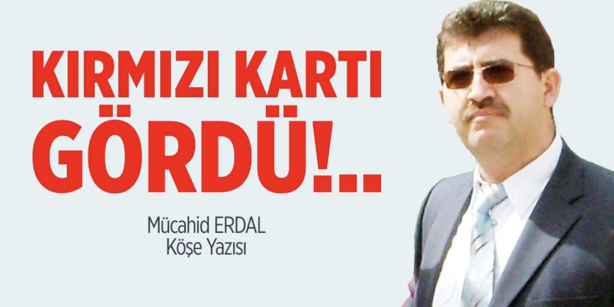 Kırmızı kartı gördü!..