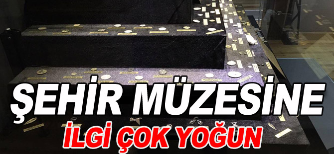 ŞEHİR MÜZESİNE İLGİ ÇOK YOĞUN