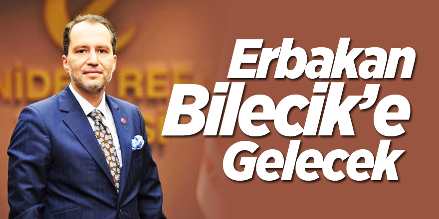 Erbakan Bilecik’e gelecek