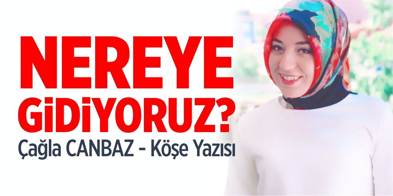 Nereye gidiyoruz?