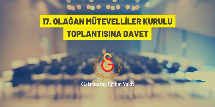 Galatasaray Eğitim Vakfı 17. Olağan Mütevelliler Kurulu Toplantısına davet