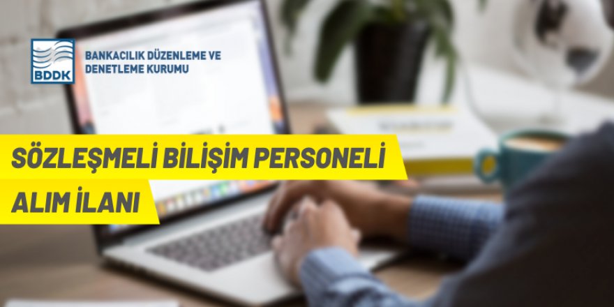 Bankacılık Düzenleme ve Denetleme Kurumu Sözleşmeli Bilişim personeli alacak