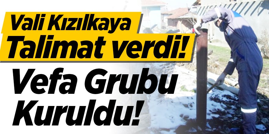 Vali Kızılkaya talimat verdi, Vefa Grubu Kuruldu!