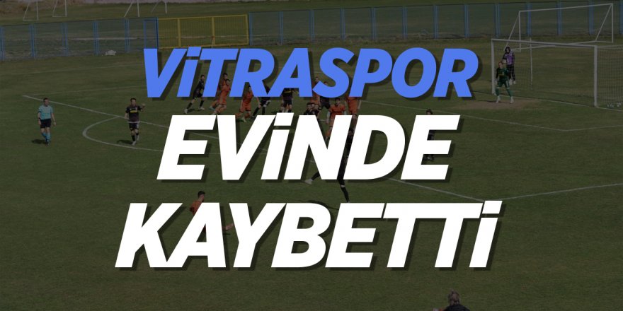 Vitraspor evinde kaybetti